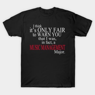 I Think It’s Only Fair To Warn You That I Was, In Fact, A Music Management Major T-Shirt